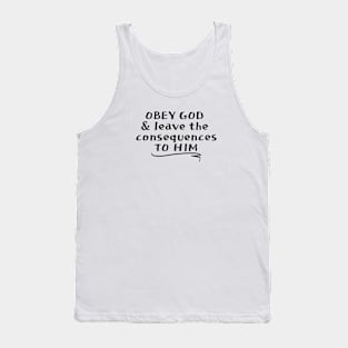 OBEY GOD & LEAVE THE CONSEQUENCES TO HIM Tank Top